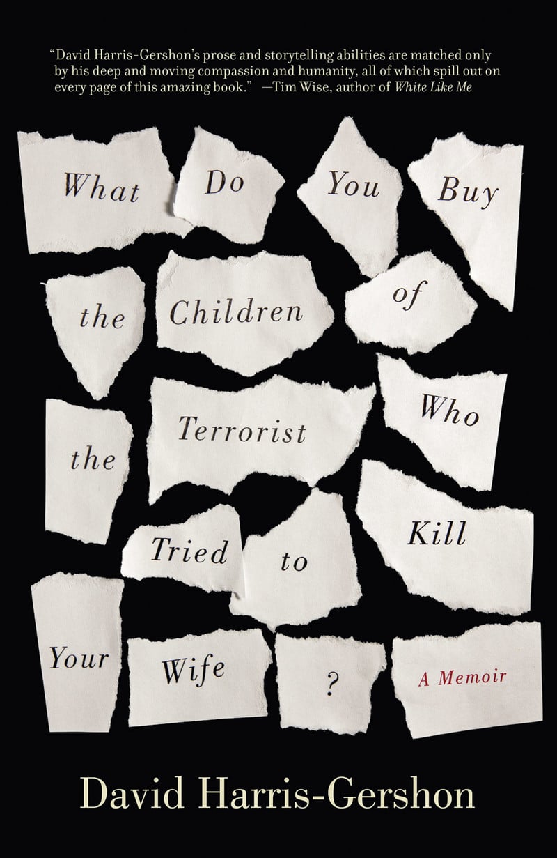 Cover of What Do You Buy the Children of the Terrorist Who Tried to Kill Your Wife