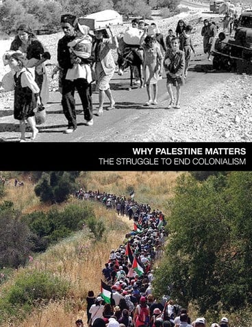 Cover of Why Palestine Maters shows archival photo of refugees carrying their belongings  on top and contemporary photo of Palestinians marching to return on bottom