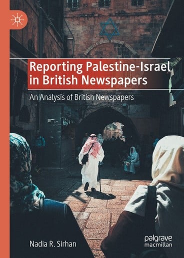 Cover of Reporting Palestine-Israel in British newspapers shows a man in traditional Palestinian dress walking  under an Old City settlements